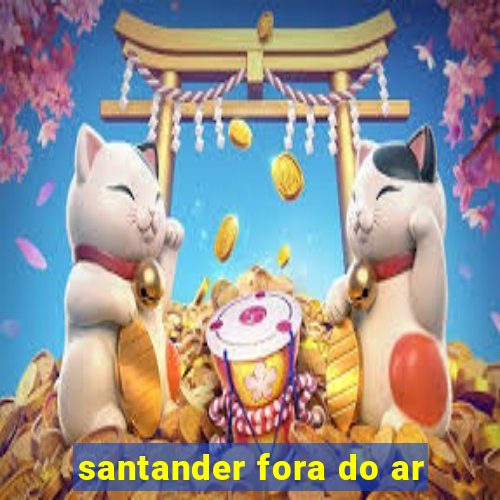 santander fora do ar